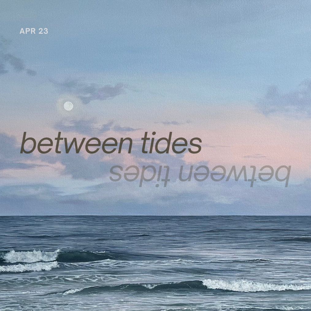 BETWEEN TIDES | Apr 23